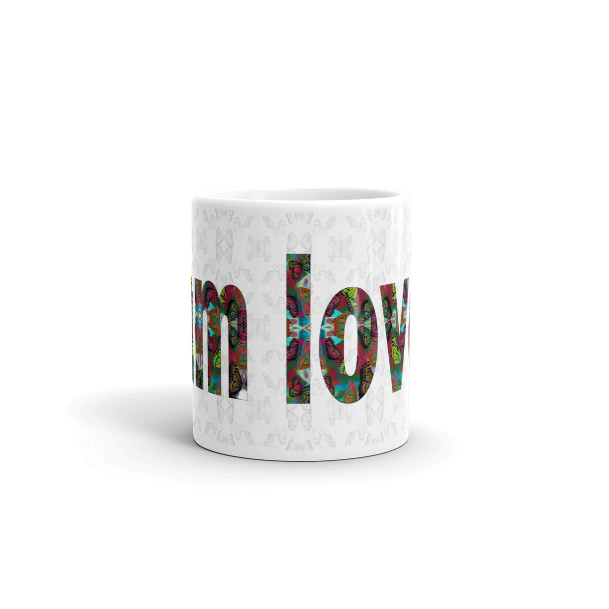 I am Loved ~ LOVE ETERNAL Ceramic Coffee Mug; 11 or 15 ounce, Colorful Butterflies, Printed Words, Word Art, Motivation Mug