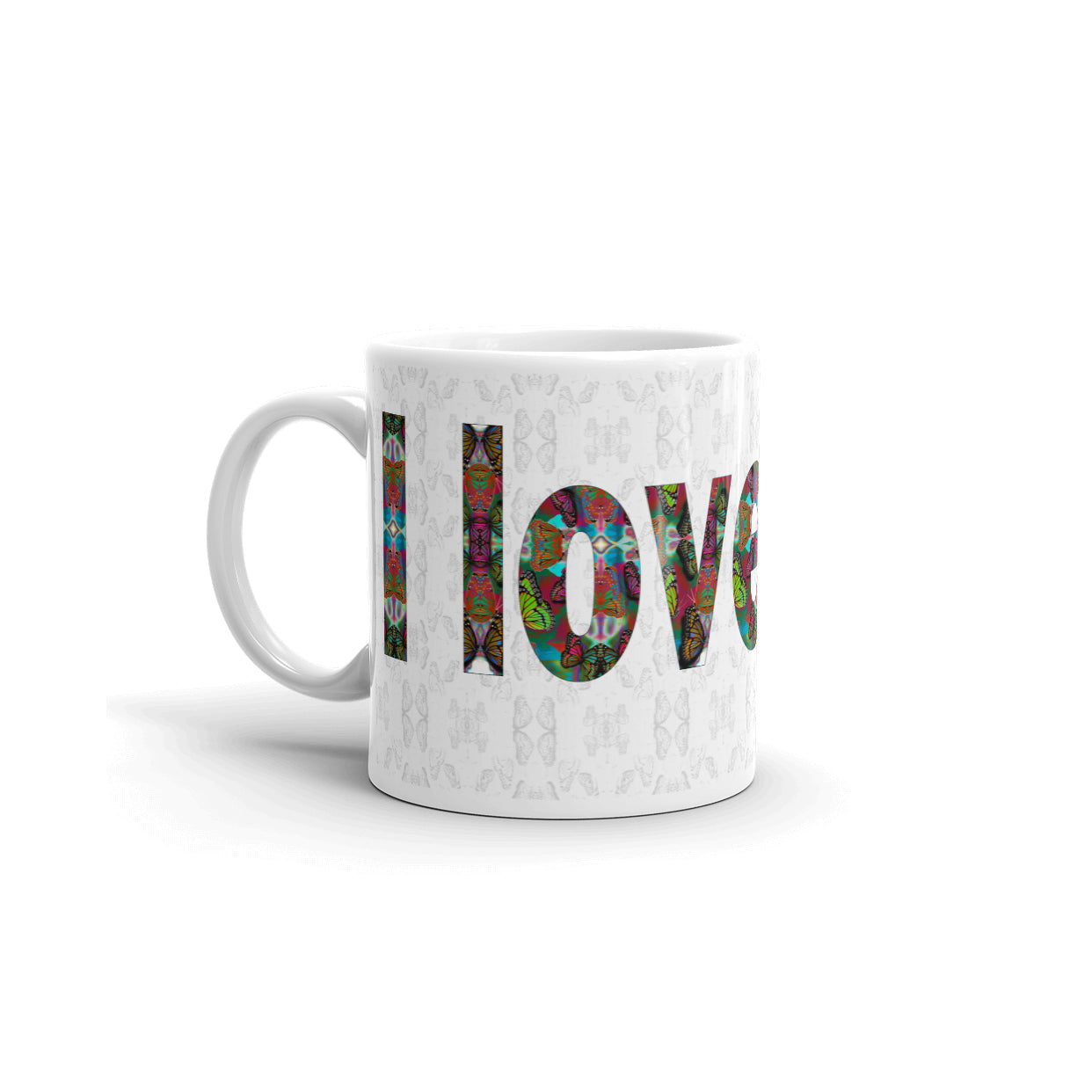 I Love You ~ LOVE ETERNAL Ceramic Mug; Colorful Butterflies Printed Words, Valentine's Day Gift