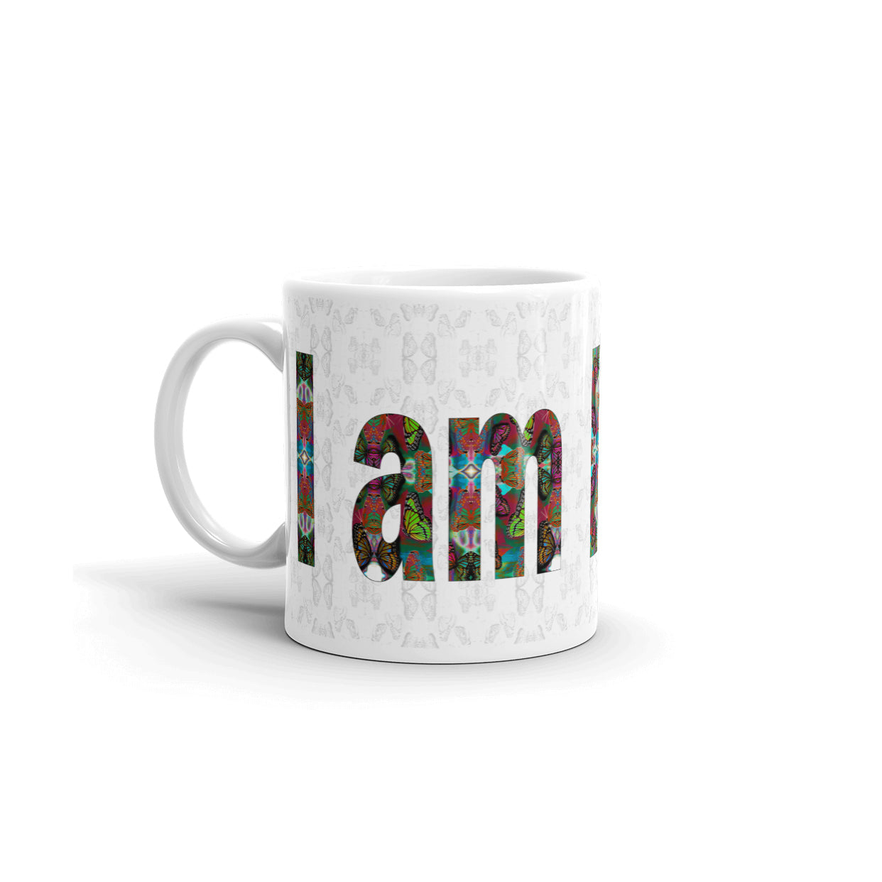 I am Loved ~ LOVE ETERNAL Ceramic Coffee Mug; 11 or 15 ounce, Colorful Butterflies, Printed Words, Word Art, Motivation Mug