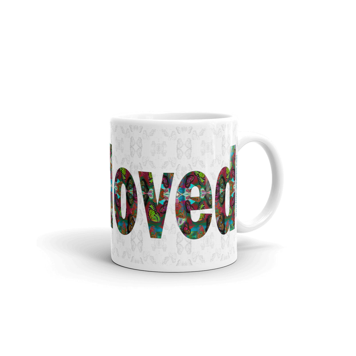 I am Loved ~ LOVE ETERNAL Ceramic Coffee Mug; 11 or 15 ounce, Colorful Butterflies, Printed Words, Word Art, Motivation Mug
