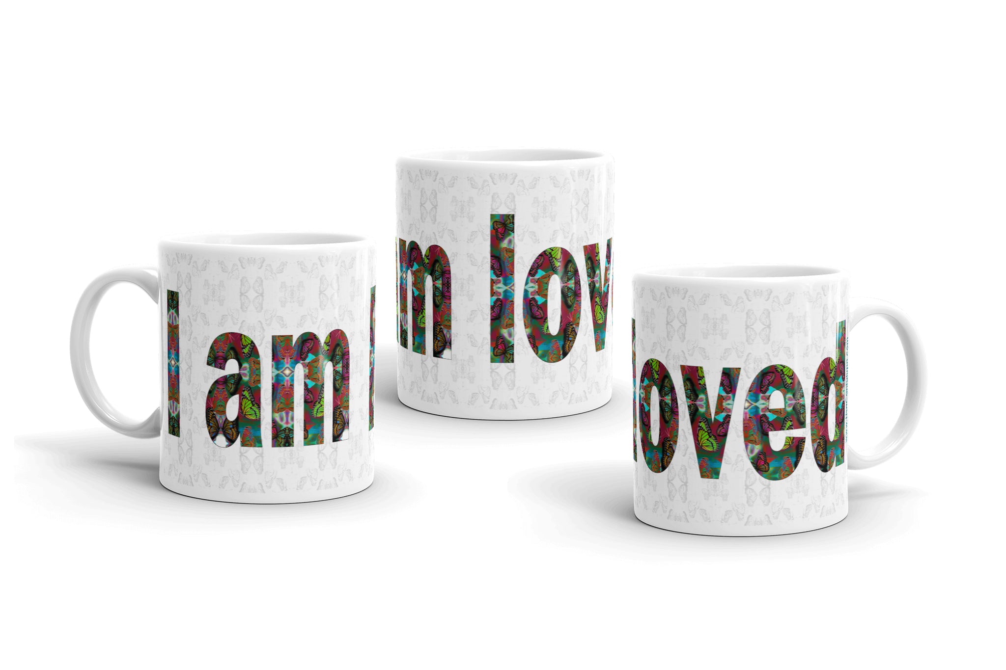 I am Loved ~ LOVE ETERNAL Ceramic Coffee Mug; 11 or 15 ounce, Colorful Butterflies, Printed Words, Word Art, Motivation Mug