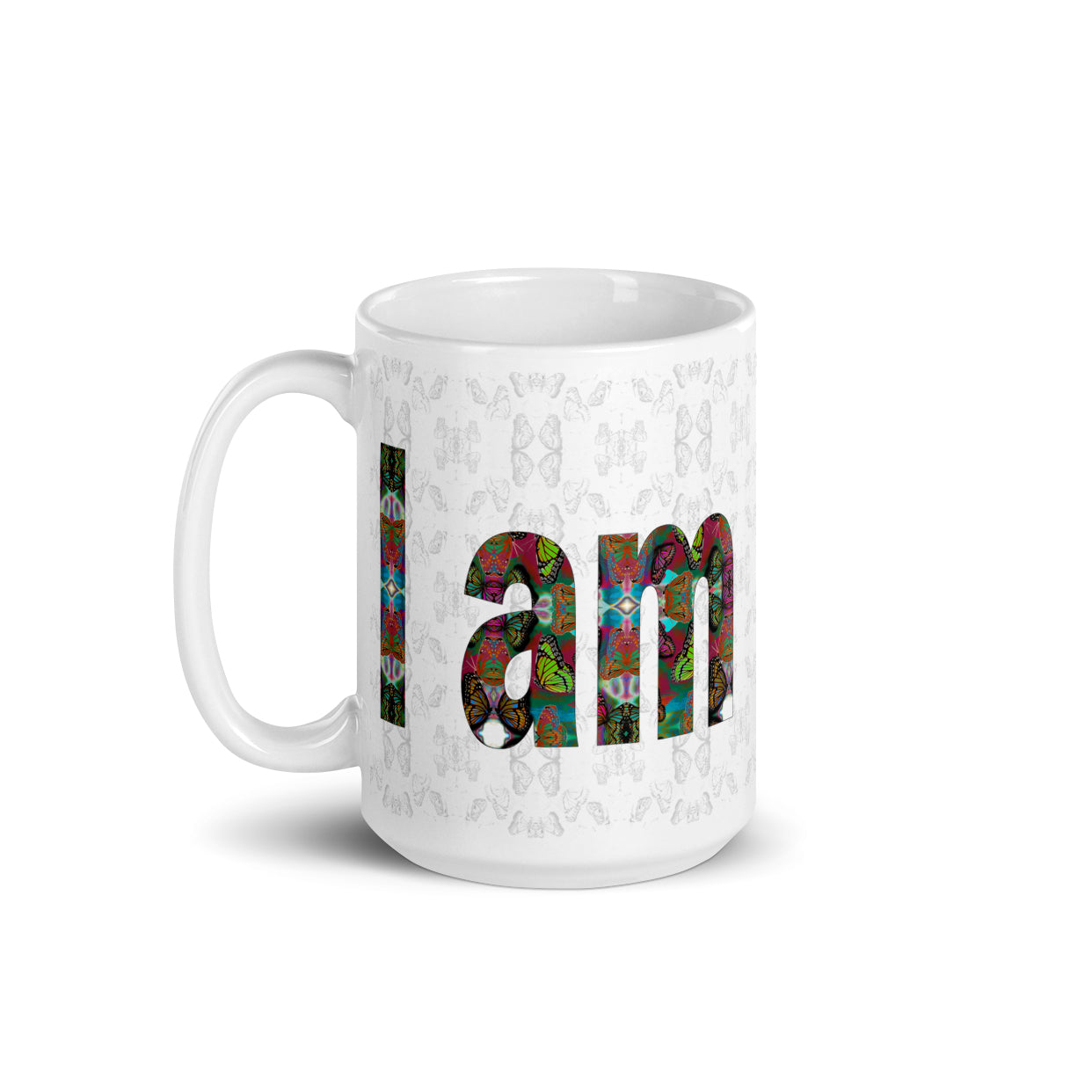 I am Loved ~ LOVE ETERNAL Ceramic Coffee Mug; 11 or 15 ounce, Colorful Butterflies, Printed Words, Word Art, Motivation Mug