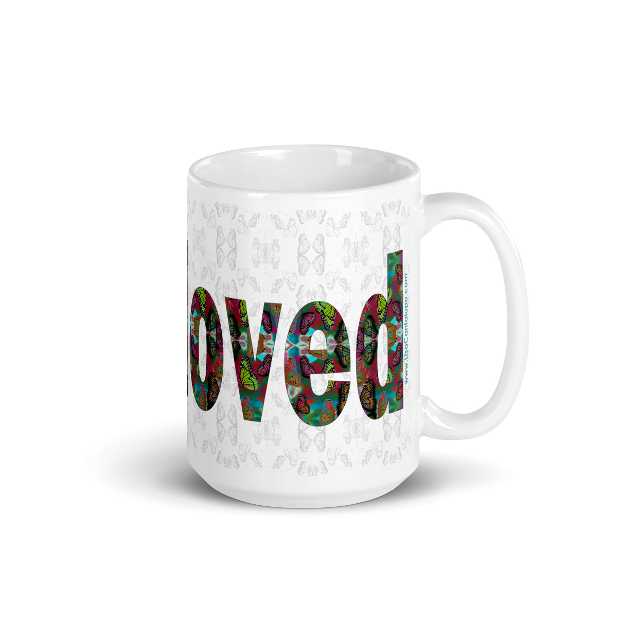 I am Loved ~ LOVE ETERNAL Ceramic Coffee Mug; 11 or 15 ounce, Colorful Butterflies, Printed Words, Word Art, Motivation Mug