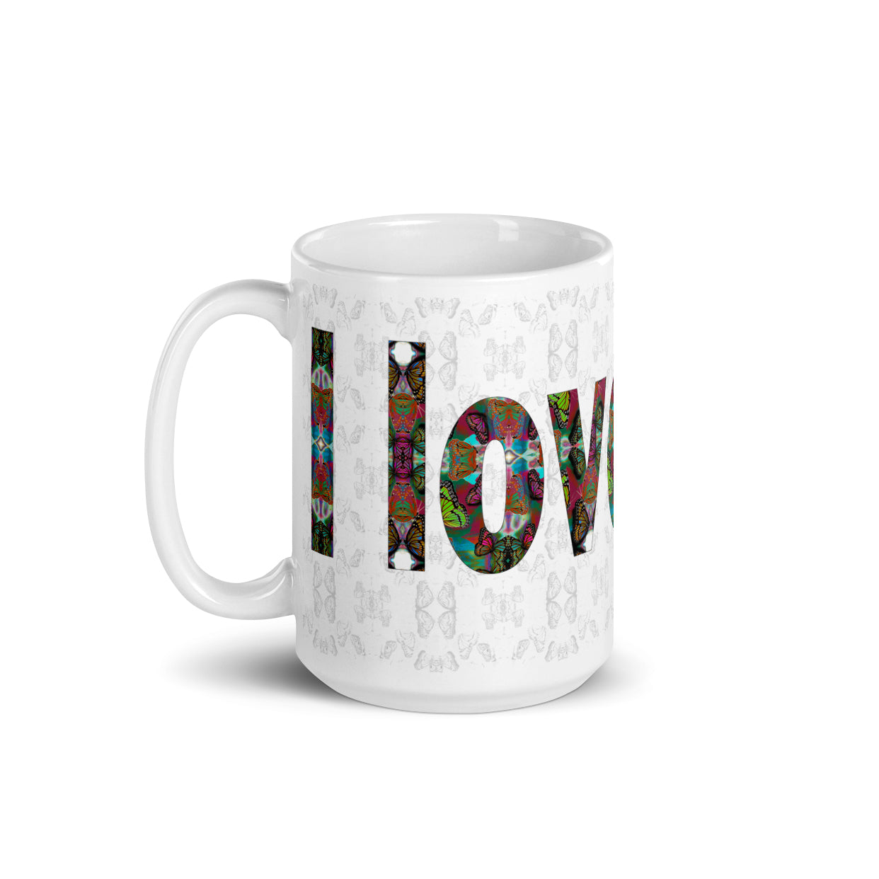I Love You ~ LOVE ETERNAL Ceramic Mug; Colorful Butterflies Printed Words, Valentine's Day Gift
